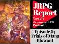 Trials of Mana Blowout - JRPG Report Episode 85