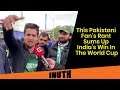 IND vs PAK: This Pakistani Fan’s Rant Sums Up India’s Win In The World Cup