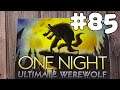 ONE NIGHT ULTIMATE WEREWOLF #85 | November 7th, 2019