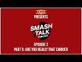 Smash Talk Podcast Episode 2: Are you really that carried?