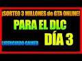 SORTEO 3 MILLONES en GTA ONLINE PARA EL DLC DIA 3 LICENCIADO GAMER