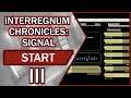 START - Interregnum Chronicles: Signal | Overview, Gameplay & Impressions III (2021)