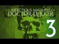 The Infectious Madness of Doctor Dekker - Act III: Spiked (Day 3)