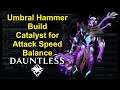 Thrax Hammer Build & Catalyst Speed Balance - DAUNTLESS