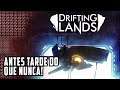Drifting Lands: Antes tarde do que nunca.
