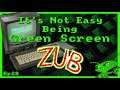 It's Not Easy Being Green Screen Ep28 - Zub