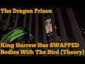 King Harrow Has SWAPPED Bodies With The Bird (The Dragon Prince Theory)
