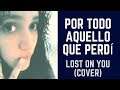 LP- Por todo aquello que perdí ~ Lost on you (Cover)