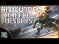 NEW SERIES - Titanfall Tuesdays