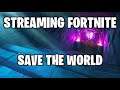 STREAMING FORTNITE SAVE THE WORLD