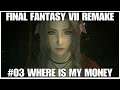 #03 Where is my money, FFVII Remake full playthrough, PS4PRO, gameplay