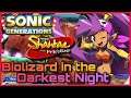 Biolizard in the Darkest Night (Sonic Generations X Shantae and the Pirate's Curse Music Mashup)