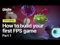 How to build your first FPS game - Part 1 | Unite Now 2020