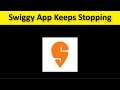 How To Fix Swiggy App Keeps Stopping Error Android & Ios
