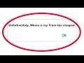 How To Fix Unfortunately Where is my Train Has Stopped Error in Android & Ios Mobile Phone