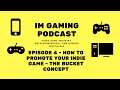 IM Gaming Podcast - Episode 4 - How to Promote your Indie Game - The Bucket Concept