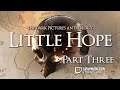 LITTLE HOPE PLAYTHROUGH - PART 3