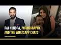 Raj Kundra Arrest: Raj Kundra, Pornography And The Whatsapp Chats