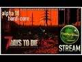 7Days To Die Hard-Core!!! STREAM
