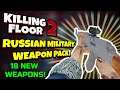 Killing Floor 2 | RUSSIAN MILITARY WEAPON PACK! - 18 New Weapons! (mod)