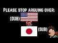 Please stop arguing about: Sub v.s Dubbed anime!