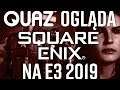 quaz ogląda E3 2019 #6: Square Enix