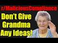 r/MaliciousCompliance - Don't Give Grandma Any Ideas! - #470
