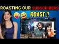 ROASTING OUR SUBSCRIBERS !!😜🤣 KITNI TEJASVI AURAT HAI 🥳🤣