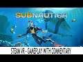 Subnautica (Steam VR) - Valve Index, HTC Vive & Oculus Rift - Gameplay with Commentary
