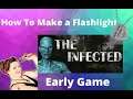 The Infected - How To Make A Flashlight Early Game