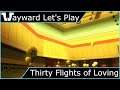 Wayward Let's Play - Thirty Flights of Loving