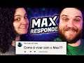 Como é VIVER COM O MAX? Max Responde #4