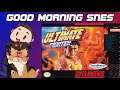 Good Morning, SNES! | Ultimate Fighter
