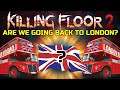 Killing Floor 2 | ARE WE GOING BACK TO LONDON? - Halloween Update Speculation!