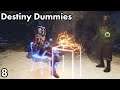 Destiny Dummies - Part 8