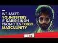 Does Kabir Singh Promote Toxic Masculinity In Youth?
