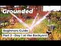 Grounded Beginners Guide: Part 2, Day 1 at the Backyard - What Should You Do First