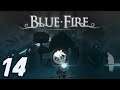 Let's Play : Blue Fire - Cet Épisode Est Beaucoup Trop Long ! #14
