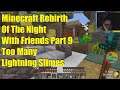 Minecraft Rebirth Of The Night With Friends Part 9 Too Many Lightning Slimes