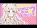 WOULD YOU RATHER! If I had to choose..? 『ENG/ID』 Kanna Tamachi
