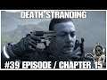 #39 Episode / Chapter 15, Death Stranding by Hideo Kojima, PS4PRO, gameplay, playthrough