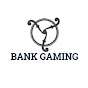 Bank  Gaming