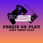 Praxis On Play