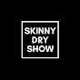 Skinny Dry Show