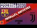 FM20 | PARALLEL UNIVERSE | FC BARCELONA & JUVENTUS | EPISODE THREE | FOOTBALL MANAGER 2020