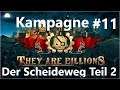 They Are Billions - Kampagne #11 - Der Scheideweg Teil 2 [Deutsch/HD/Gameplay]