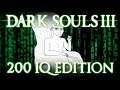 Dark Souls 3 - 200 IQ EDITION