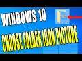 How To Choose A Picture To Show On A Folder Icon In Windows 10 Tutorial