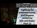 Jedi Fallen Order - Part 13 - Fighting for entertainment, and Bogano revisit for bits and bobs!