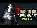 7 DAYS TO DIE: RAVENHEARST (#3) - IT'S DANGEROUS OUT HERE!! | 7 Days to Die (2019 New Alpha)